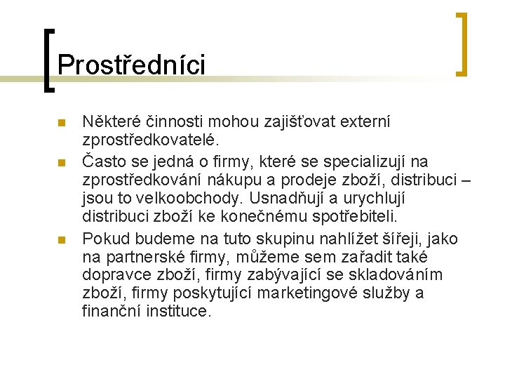 Prostředníci n n n Některé činnosti mohou zajišťovat externí zprostředkovatelé. Často se jedná o
