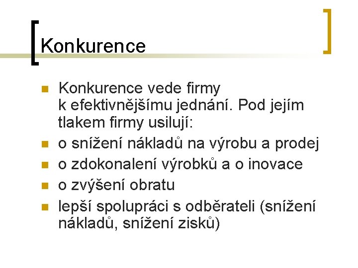 Konkurence n n n Konkurence vede firmy k efektivnějšímu jednání. Pod jejím tlakem firmy