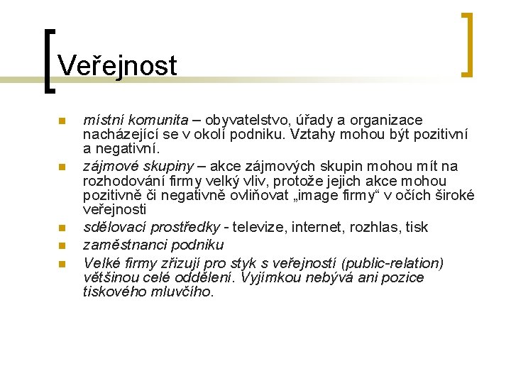 Veřejnost n n n místní komunita – obyvatelstvo, úřady a organizace nacházející se v