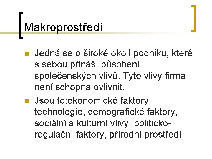 Makroprostředí n n Jedná se o široké okolí podniku, které s sebou přináší působení