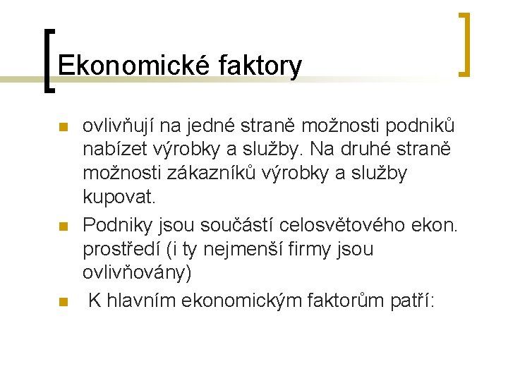 Ekonomické faktory n n n ovlivňují na jedné straně možnosti podniků nabízet výrobky a