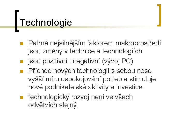 Technologie n n Patrně nejsilnějším faktorem makroprostředí jsou změny v technice a technologiích jsou