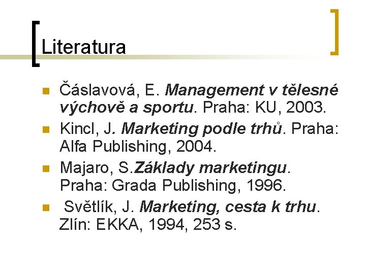 Literatura n n Čáslavová, E. Management v tělesné výchově a sportu. Praha: KU, 2003.