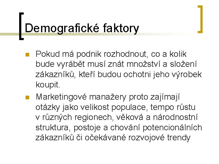 Demografické faktory n n Pokud má podnik rozhodnout, co a kolik bude vyrábět musí