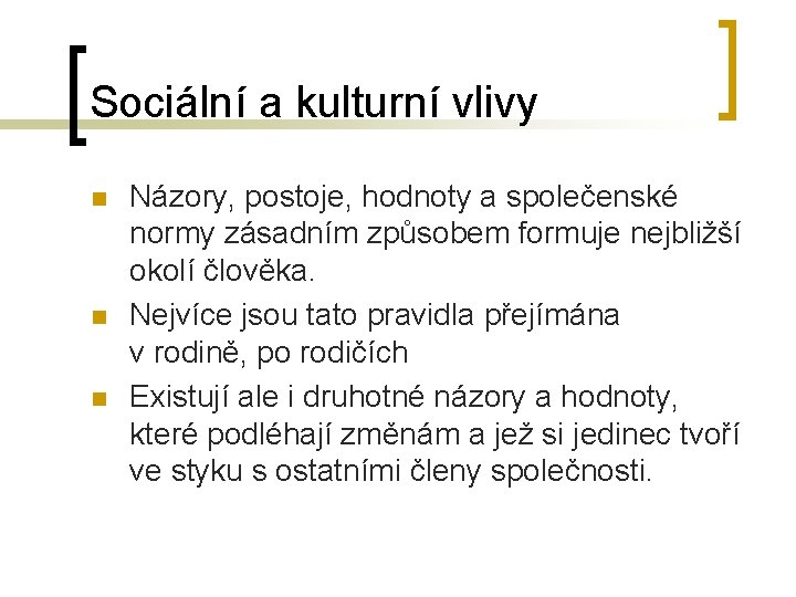Sociální a kulturní vlivy n n n Názory, postoje, hodnoty a společenské normy zásadním