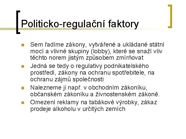 Politicko-regulační faktory n n Sem řadíme zákony, vytvářené a ukládané státní mocí a vlivné