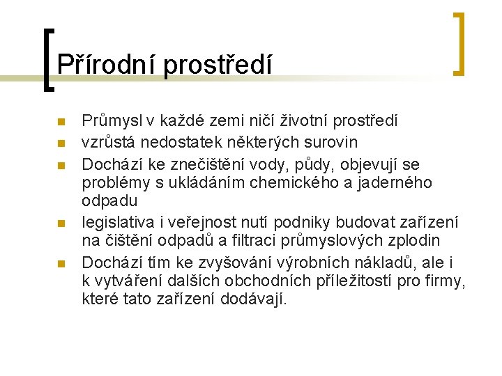 Přírodní prostředí n n n Průmysl v každé zemi ničí životní prostředí vzrůstá nedostatek