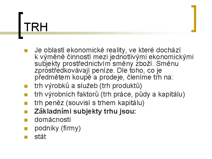 TRH n n n n Je oblastí ekonomické reality, ve které dochází k výměně