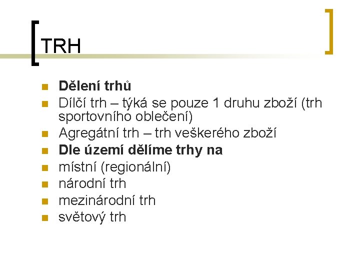 TRH n n n n Dělení trhů Dílčí trh – týká se pouze 1
