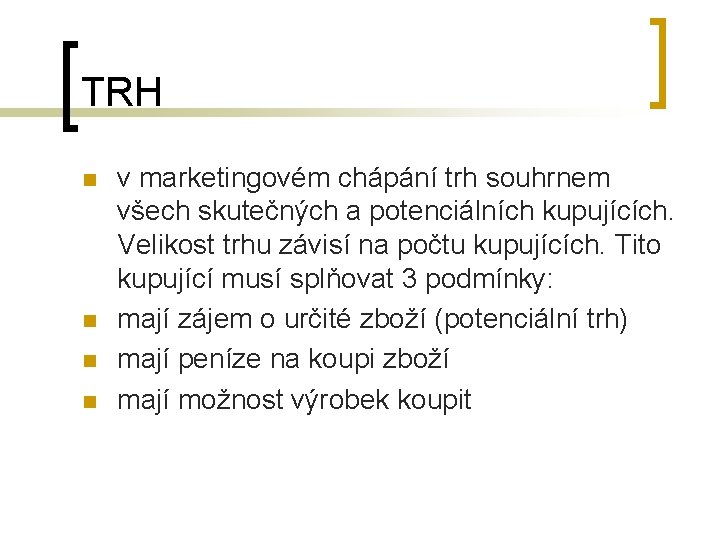 TRH n n v marketingovém chápání trh souhrnem všech skutečných a potenciálních kupujících. Velikost