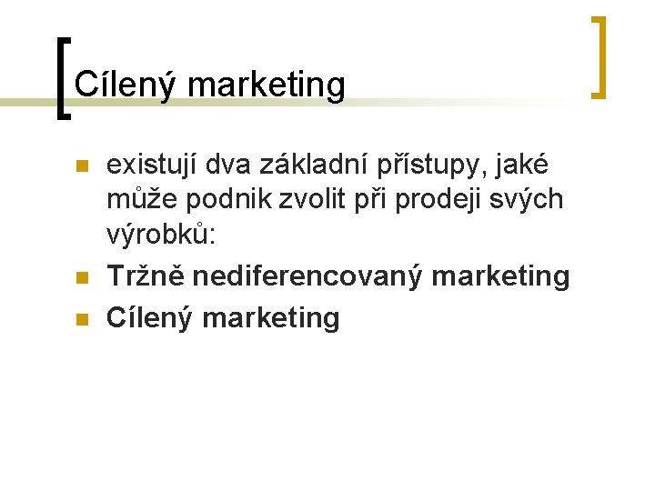 Cílený marketing n n n existují dva základní přístupy, jaké může podnik zvolit při