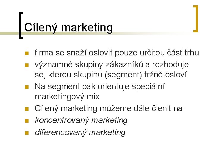 Cílený marketing n n n firma se snaží oslovit pouze určitou část trhu významné