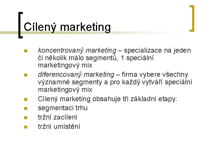 Cílený marketing n n n koncentrovaný marketing – specializace na jeden či několik málo
