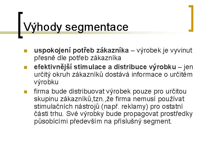 Výhody segmentace n n n uspokojení potřeb zákazníka – výrobek je vyvinut přesně dle