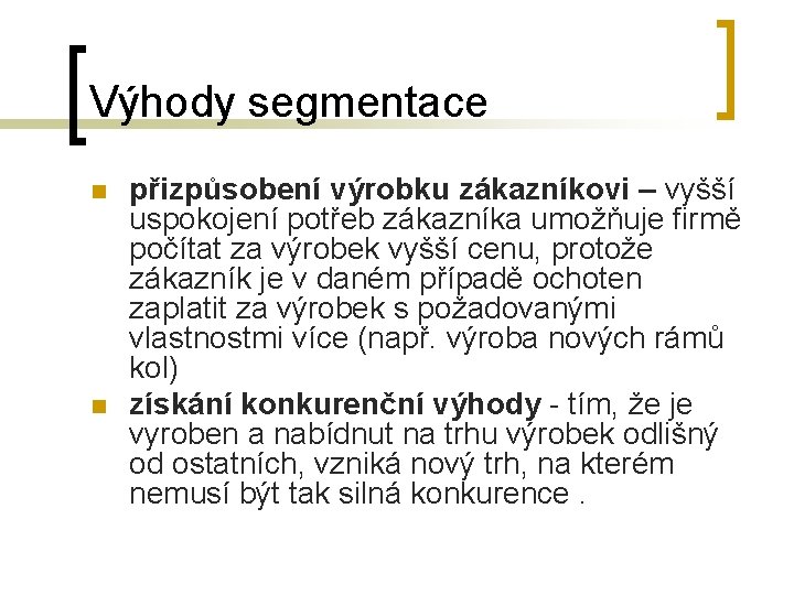 Výhody segmentace n n přizpůsobení výrobku zákazníkovi – vyšší uspokojení potřeb zákazníka umožňuje firmě