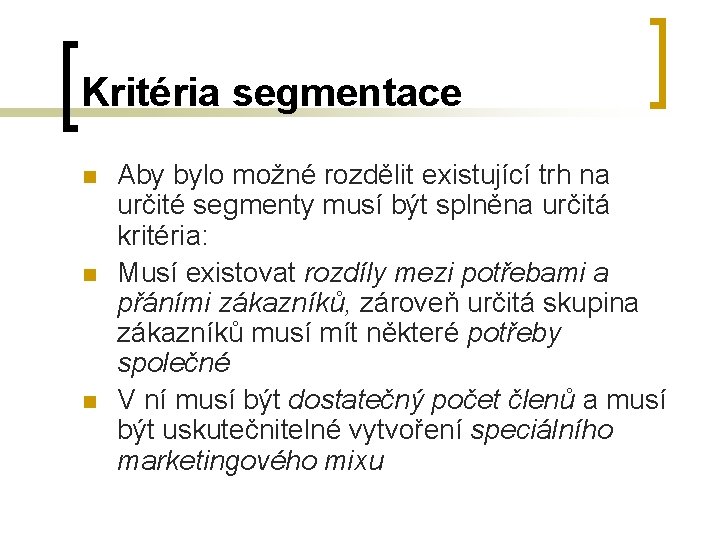 Kritéria segmentace n n n Aby bylo možné rozdělit existující trh na určité segmenty