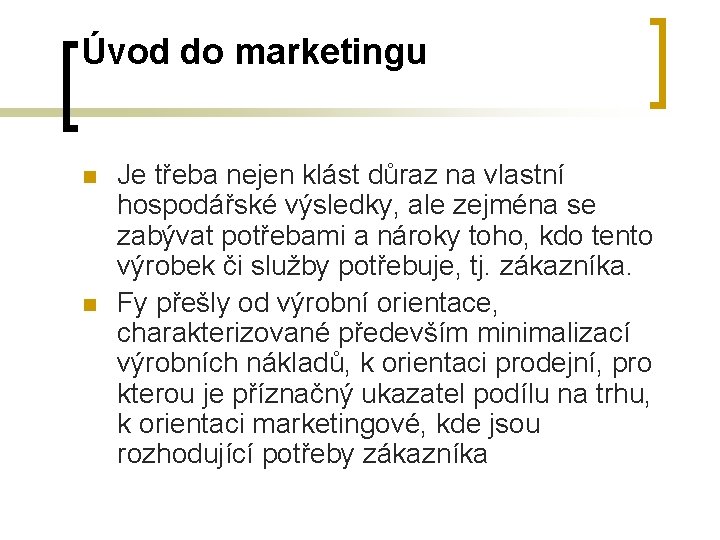 Úvod do marketingu n n Je třeba nejen klást důraz na vlastní hospodářské výsledky,