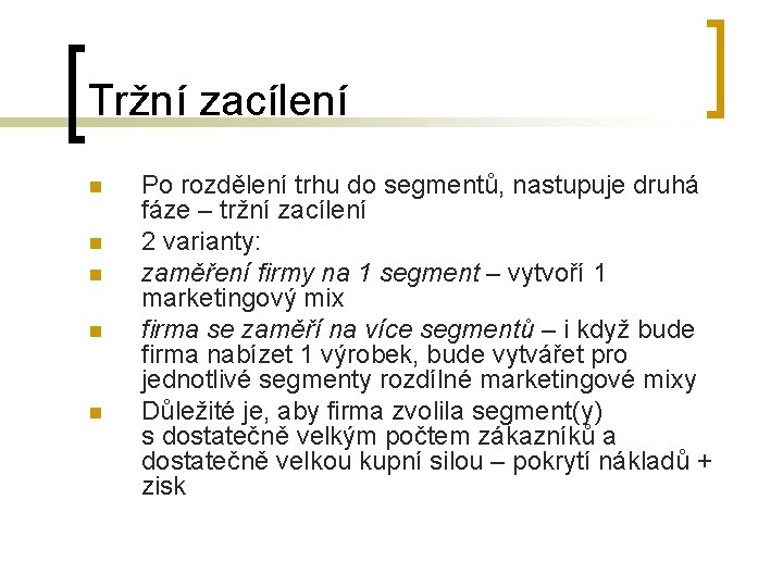 Tržní zacílení n n n Po rozdělení trhu do segmentů, nastupuje druhá fáze –