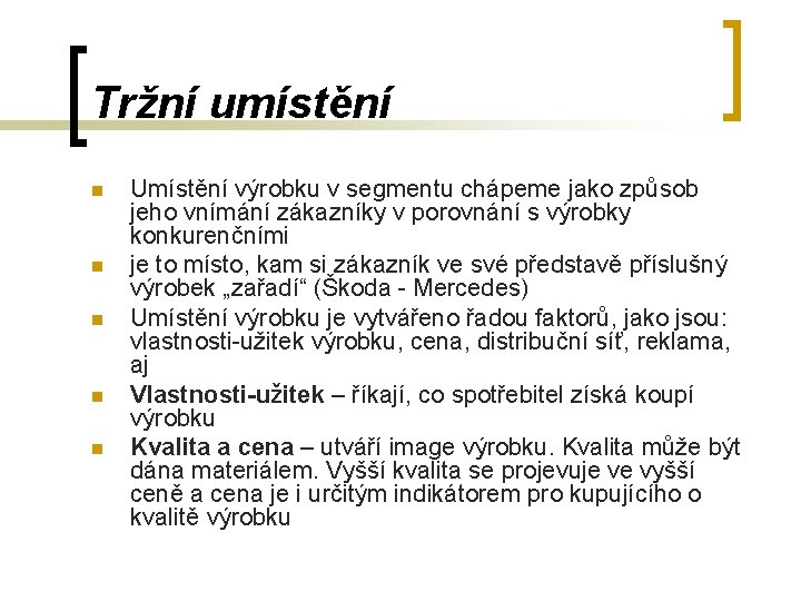 Tržní umístění n n n Umístění výrobku v segmentu chápeme jako způsob jeho vnímání