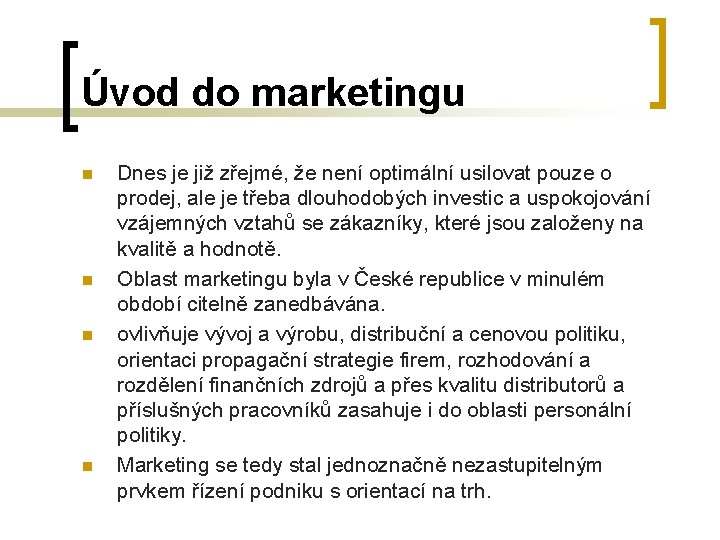 Úvod do marketingu n n Dnes je již zřejmé, že není optimální usilovat pouze