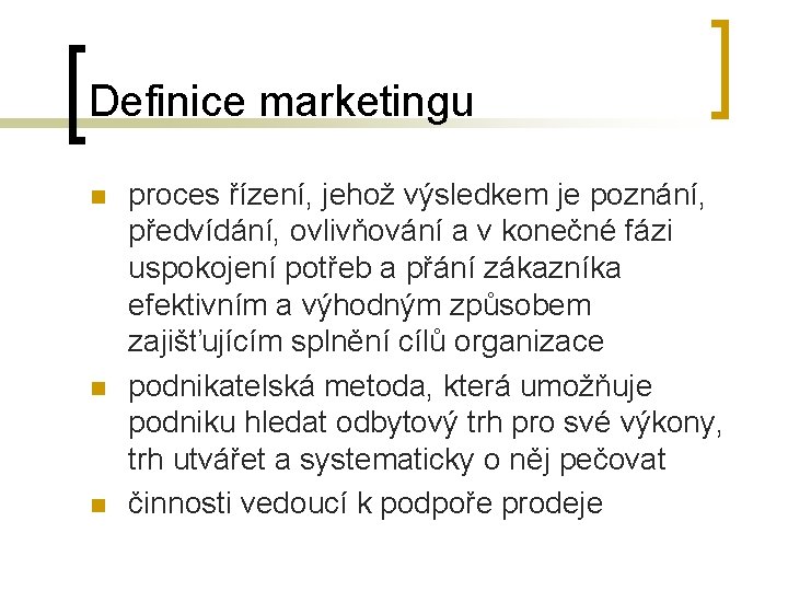 Definice marketingu n n n proces řízení, jehož výsledkem je poznání, předvídání, ovlivňování a