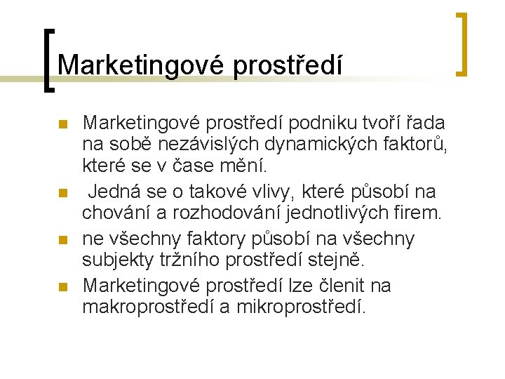 Marketingové prostředí n n Marketingové prostředí podniku tvoří řada na sobě nezávislých dynamických faktorů,