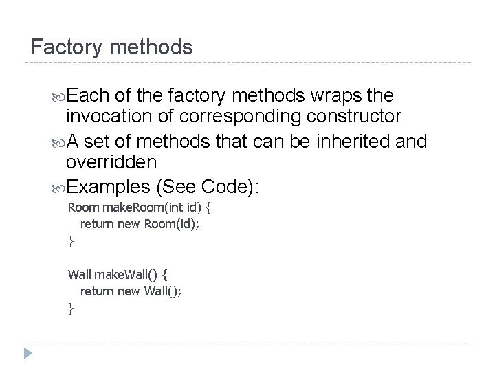 Factory methods Each of the factory methods wraps the invocation of corresponding constructor A