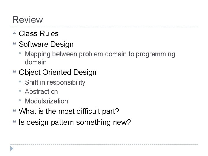 Review Class Rules Software Design Object Oriented Design Mapping between problem domain to programming