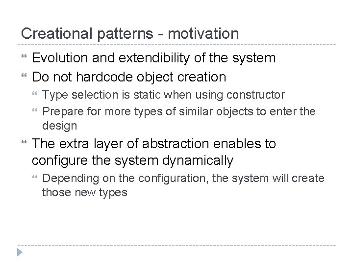 Creational patterns - motivation Evolution and extendibility of the system Do not hardcode object