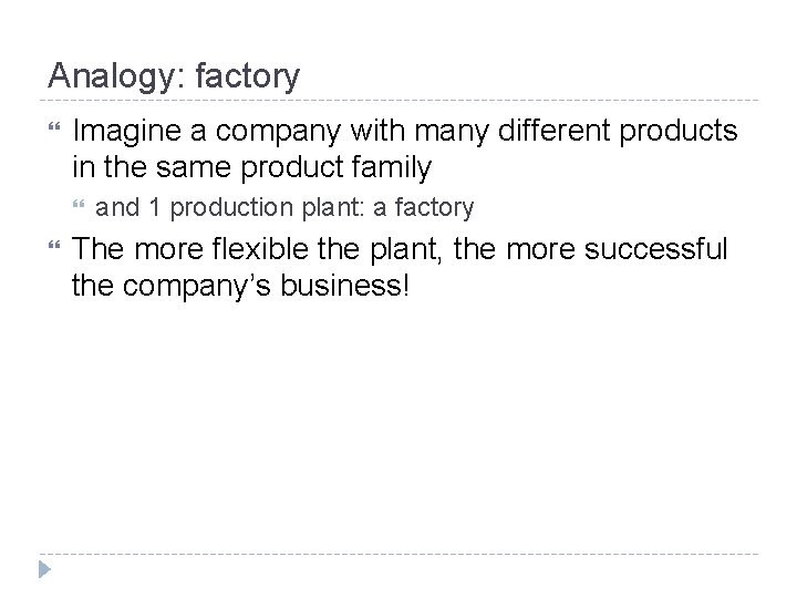 Analogy: factory Imagine a company with many different products in the same product family