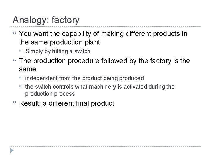 Analogy: factory You want the capability of making different products in the same production