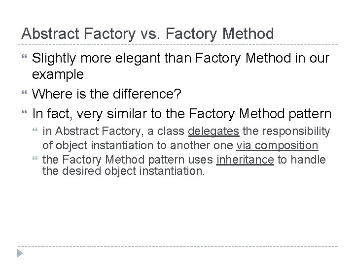 Abstract Factory vs. Factory Method Slightly more elegant than Factory Method in our example