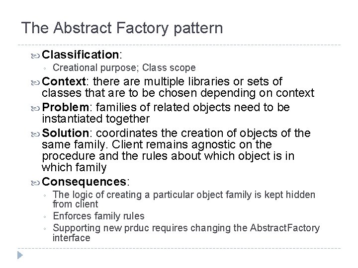 The Abstract Factory pattern Classification: ◦ Creational purpose; Class scope Context: there are multiple
