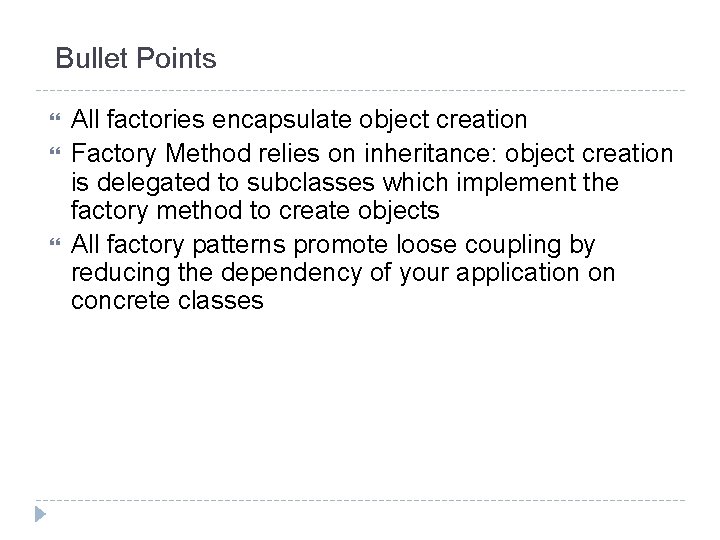 Bullet Points All factories encapsulate object creation Factory Method relies on inheritance: object creation