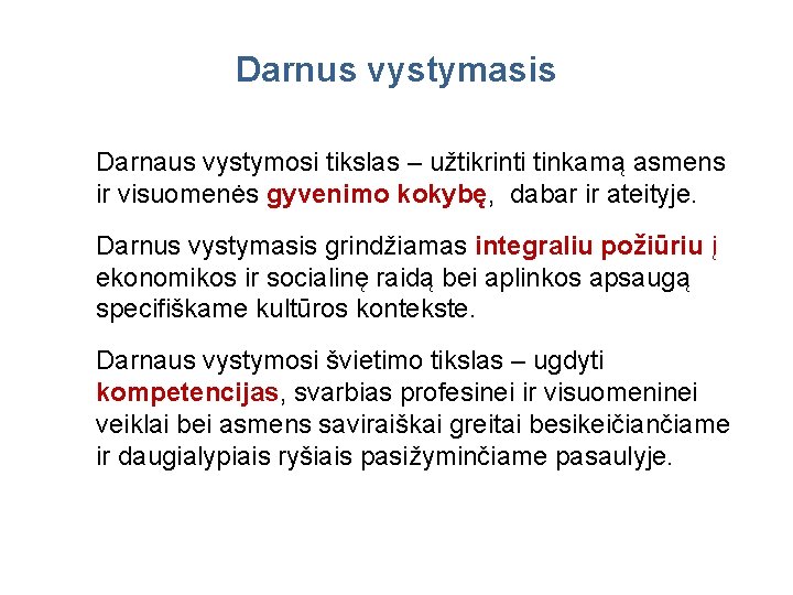 Darnus vystymasis Darnaus vystymosi tikslas – užtikrinti tinkamą asmens ir visuomenės gyvenimo kokybę, dabar