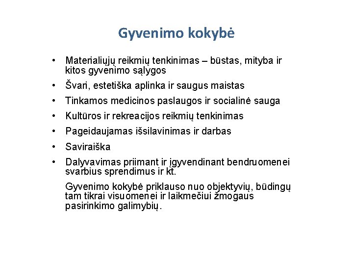 Gyvenimo kokybė • Materialiųjų reikmių tenkinimas – būstas, mityba ir kitos gyvenimo sąlygos •