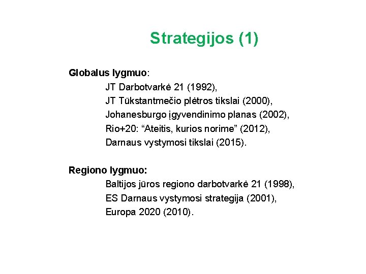 Strategijos (1) Globalus lygmuo: JT Darbotvarkė 21 (1992), JT Tūkstantmečio plėtros tikslai (2000), Johanesburgo