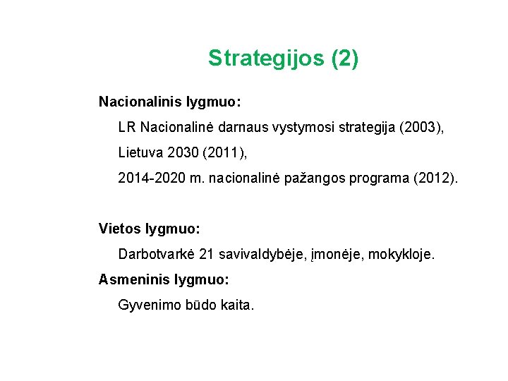 Strategijos (2) Nacionalinis lygmuo: LR Nacionalinė darnaus vystymosi strategija (2003), Lietuva 2030 (2011), 2014