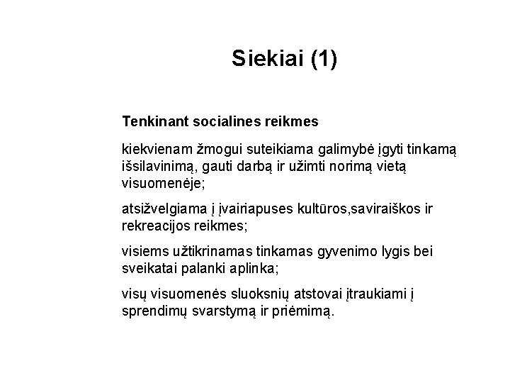 Siekiai (1) Tenkinant socialines reikmes kiekvienam žmogui suteikiama galimybė įgyti tinkamą išsilavinimą, gauti darbą