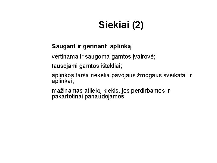 Siekiai (2) Saugant ir gerinant aplinką vertinama ir saugoma gamtos įvairovė; tausojami gamtos ištekliai;