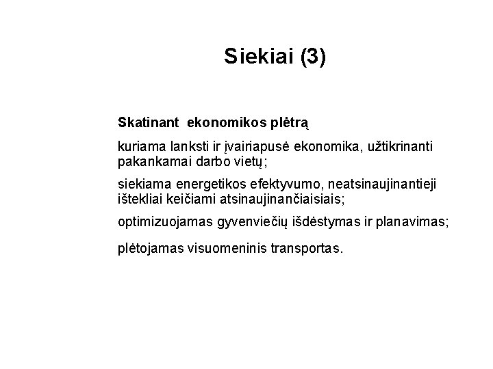 Siekiai (3) Skatinant ekonomikos plėtrą kuriama lanksti ir įvairiapusė ekonomika, užtikrinanti pakankamai darbo vietų;