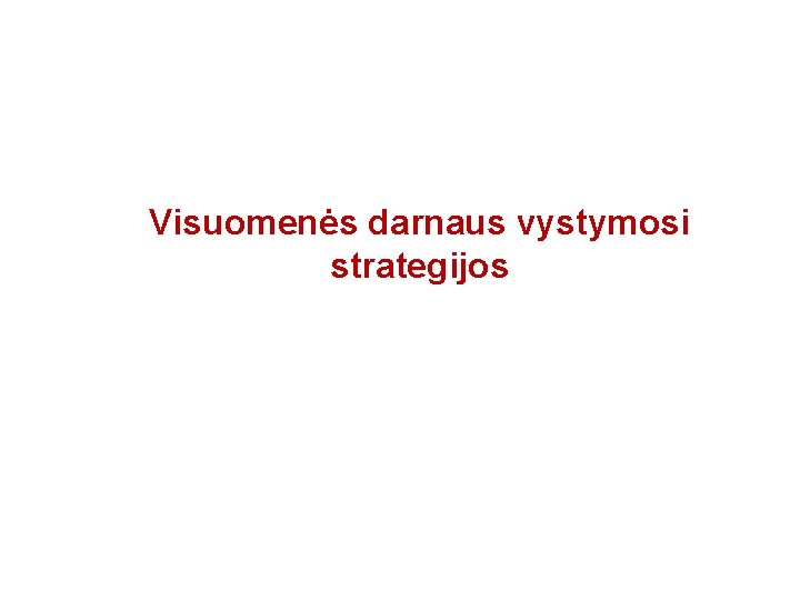 Visuomenės darnaus vystymosi strategijos 