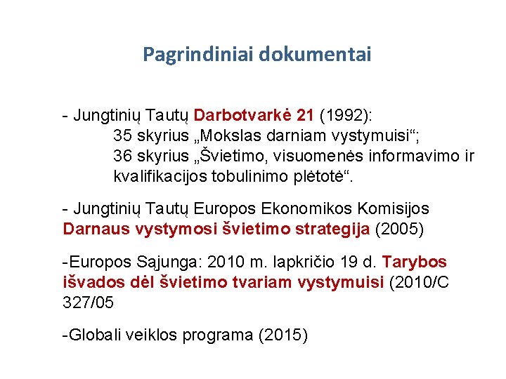 Pagrindiniai dokumentai - Jungtinių Tautų Darbotvarkė 21 (1992): 35 skyrius „Mokslas darniam vystymuisi“; 36