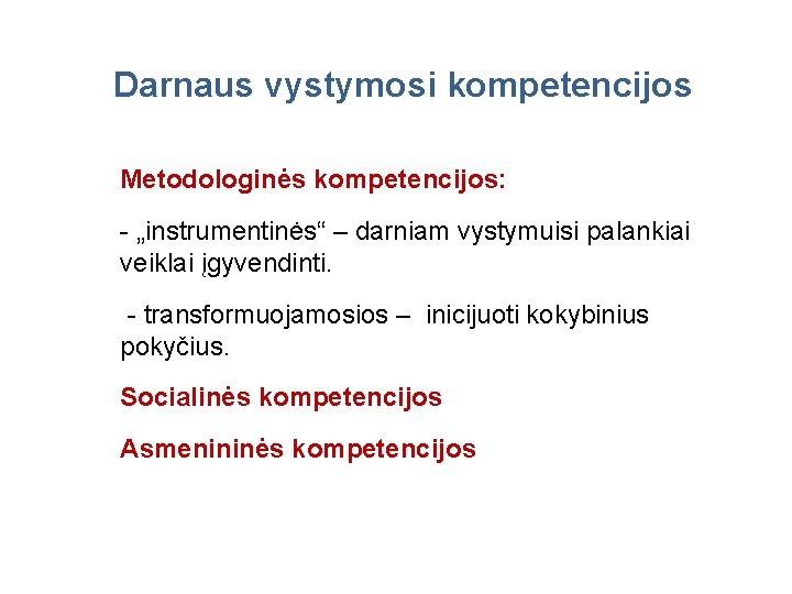 Darnaus vystymosi kompetencijos Metodologinės kompetencijos: - „instrumentinės“ – darniam vystymuisi palankiai veiklai įgyvendinti. -