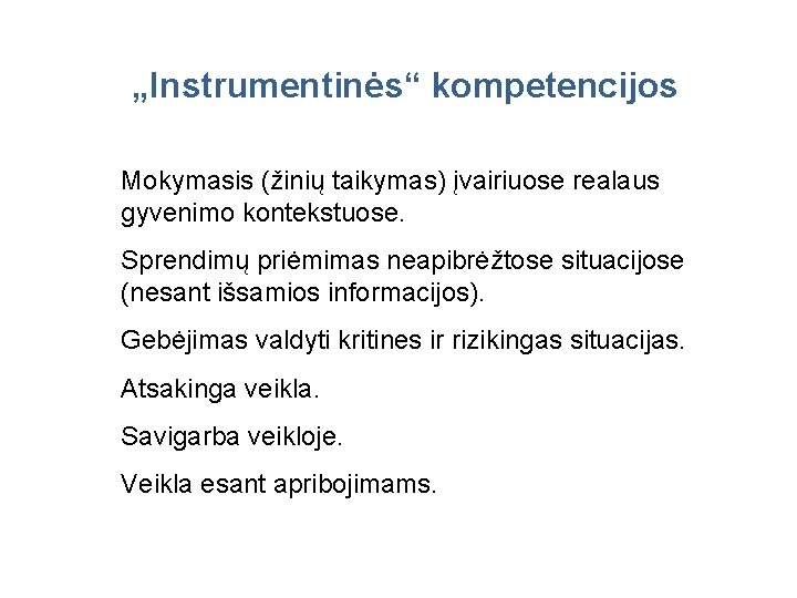 „Instrumentinės“ kompetencijos Mokymasis (žinių taikymas) įvairiuose realaus gyvenimo kontekstuose. Sprendimų priėmimas neapibrėžtose situacijose (nesant