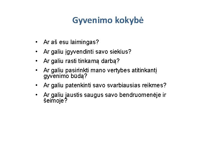 Gyvenimo kokybė • Ar aš esu laimingas? • Ar galiu įgyvendinti savo siekius? •