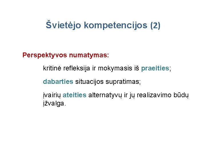 Švietėjo kompetencijos (2) Perspektyvos numatymas: kritinė refleksija ir mokymasis iš praeities; dabarties situacijos supratimas;