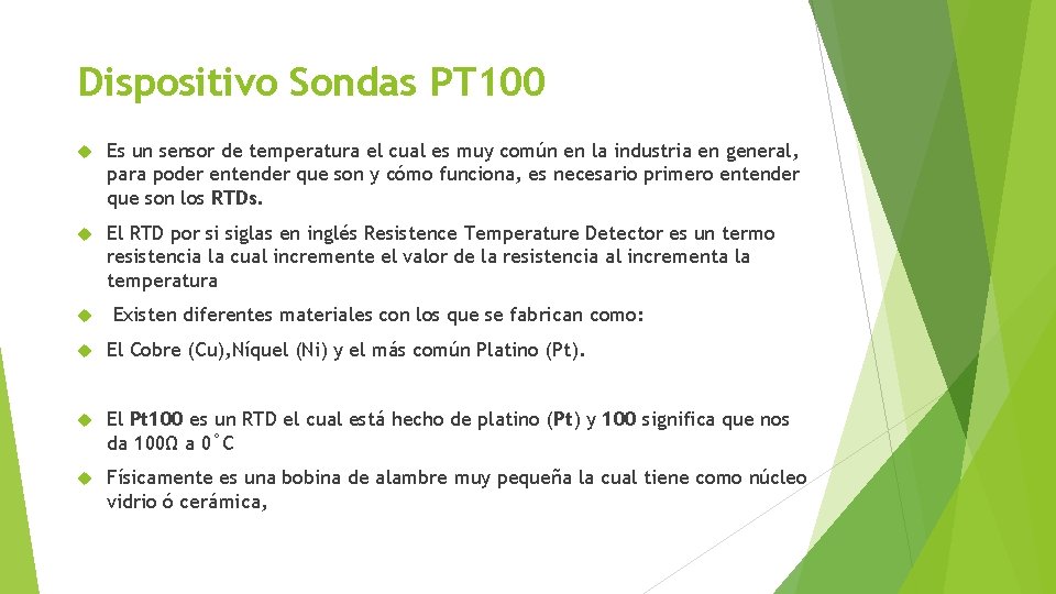 Dispositivo Sondas PT 100 Es un sensor de temperatura el cual es muy común