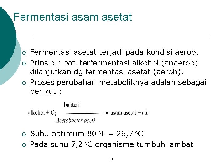 Fermentasi asam asetat ¡ ¡ ¡ Fermentasi asetat terjadi pada kondisi aerob. Prinsip :