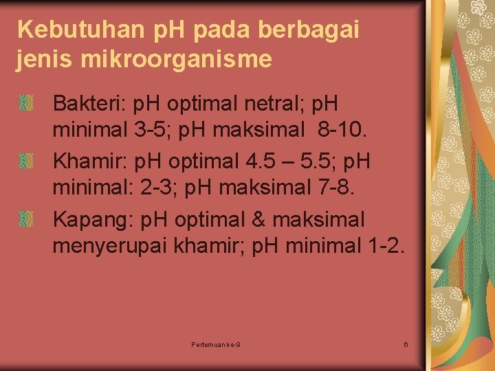 Kebutuhan p. H pada berbagai jenis mikroorganisme Bakteri: p. H optimal netral; p. H